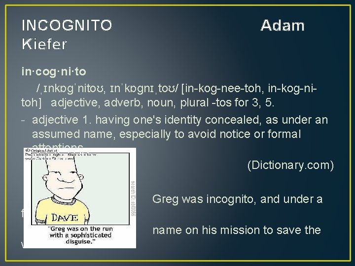 INCOGNITO Kiefer Adam in·cog·ni·to /ˌɪnkɒgˈnitoʊ, ɪnˈkɒgnɪˌtoʊ/ [in-kog-nee-toh, in-kog-nitoh] adjective, adverb, noun, plural -tos for