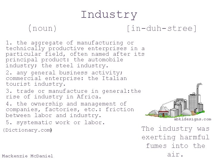Industry (noun) [in-duh-stree] 1. the aggregate of manufacturing or technically productive enterprises in a