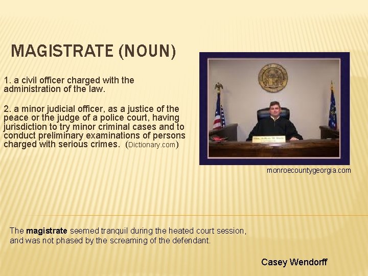 MAGISTRATE (NOUN) 1. a civil officer charged with the administration of the law. 2.