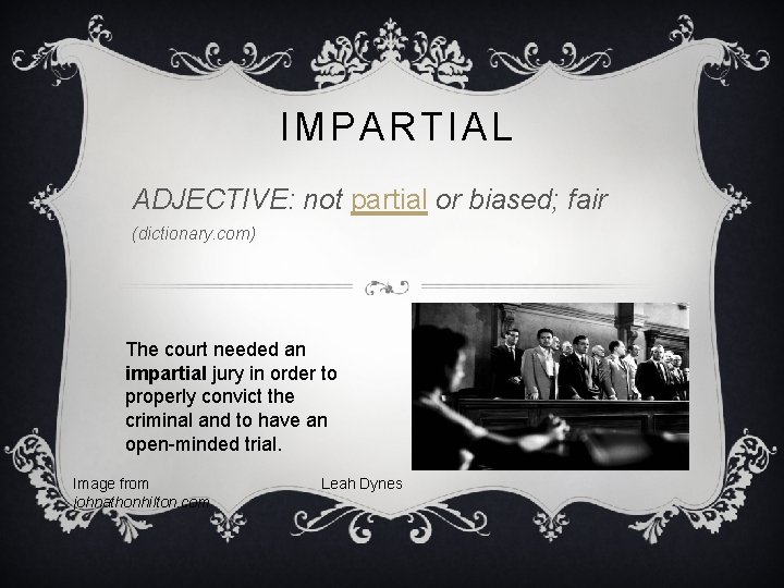 IMPARTIAL ADJECTIVE: not partial or biased; fair (dictionary. com) The court needed an impartial