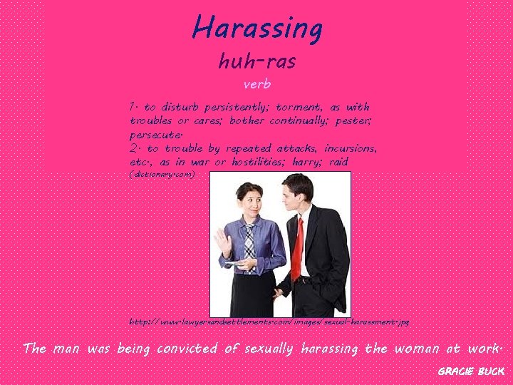 Harassing huh-ras verb 1. to disturb persistently; torment, as with troubles or cares; bother