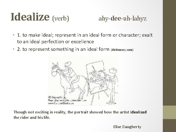Idealize (verb) ahy-dee-uh-lahyz • 1. to make ideal; represent in an ideal form or