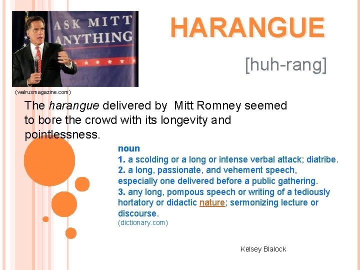 HARANGUE [huh-rang] (walrusmagazine. com) The harangue delivered by Mitt Romney seemed to bore the