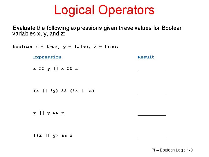 Logical Operators Evaluate the following expressions given these values for Boolean variables x, y, Logical Operators Evaluate the following expressions given these values for Boolean variables x, y,