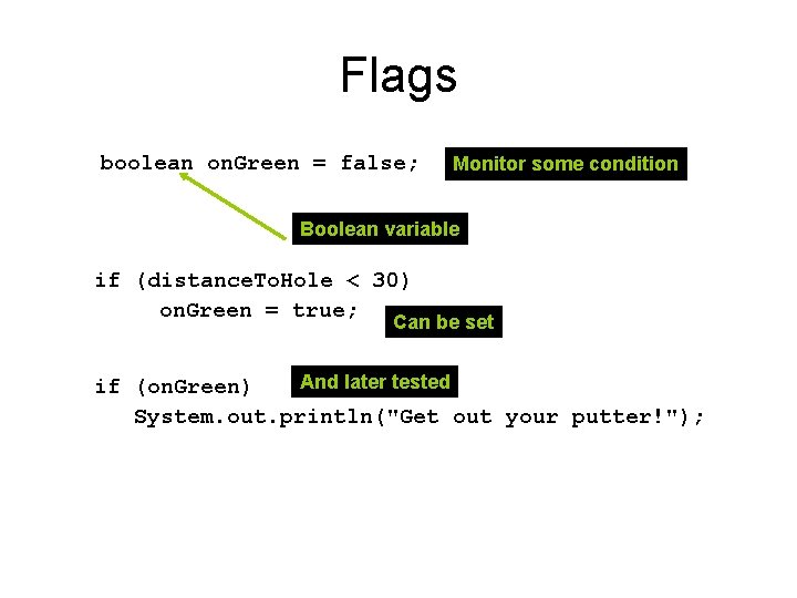 Flags boolean on. Green = false; Monitor some condition Boolean variable if (distance. To.