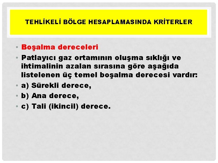 TEHLİKELİ BÖLGE HESAPLAMASINDA KRİTERLER • Boşalma dereceleri • Patlayıcı gaz ortamının oluşma sıklığı ve