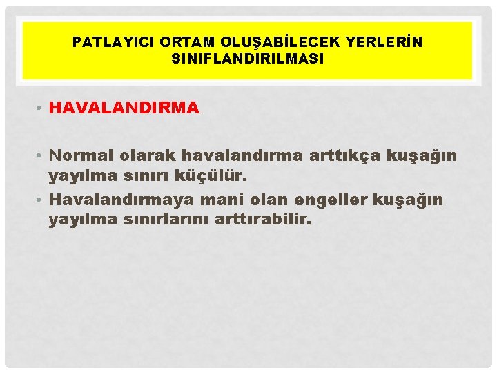 PATLAYICI ORTAM OLUŞABİLECEK YERLERİN SINIFLANDIRILMASI • HAVALANDIRMA • Normal olarak havalandırma arttıkça kuşağın yayılma