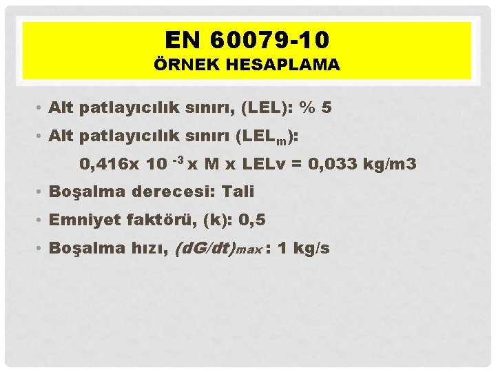 EN 60079 -10 ÖRNEK HESAPLAMA • Alt patlayıcılık sınırı, (LEL): % 5 • Alt