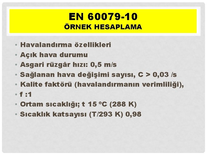 EN 60079 -10 ÖRNEK HESAPLAMA • • Havalandırma özellikleri Açık hava durumu Asgari rüzgâr