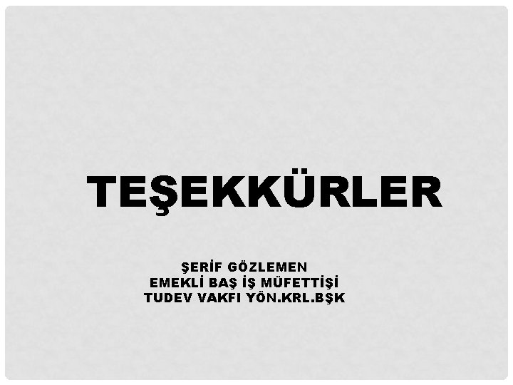 TEŞEKKÜRLER ŞERİF GÖZLEMEN EMEKLİ BAŞ İŞ MÜFETTİŞİ TUDEV VAKFI YÖN. KRL. BŞK 