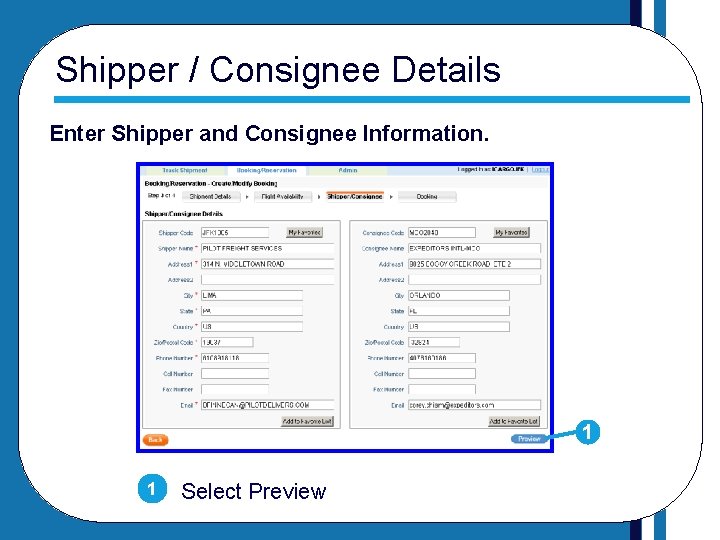 Shipper / Consignee Details Enter Shipper and Consignee Information. 1 1 Select Preview 