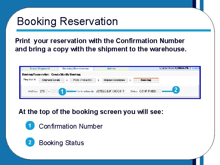 Booking Reservation Print your reservation with the Confirmation Number and bring a copy with