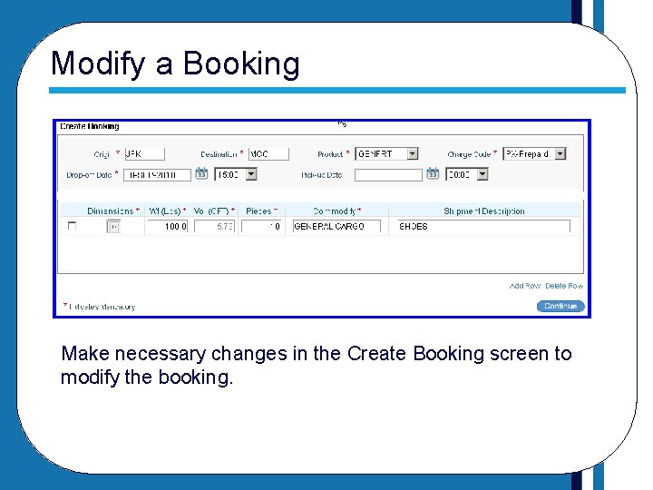 Modify a Booking Make necessary changes in the Create Booking screen to modify the