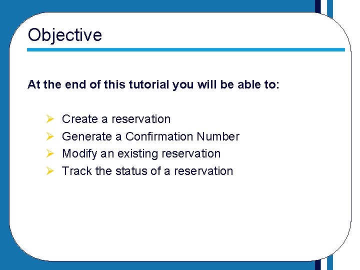 Objective At the end of this tutorial you will be able to: Ø Ø