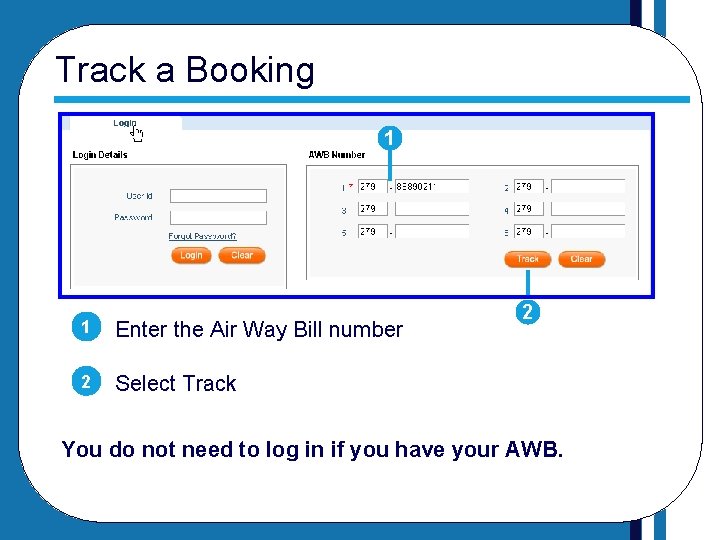 Track a Booking 1 1 Enter the Air Way Bill number 2 Select Track