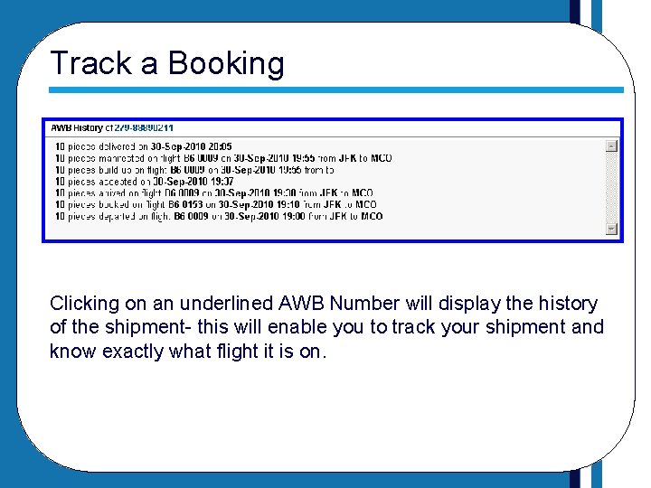 Track a Booking Clicking on an underlined AWB Number will display the history of