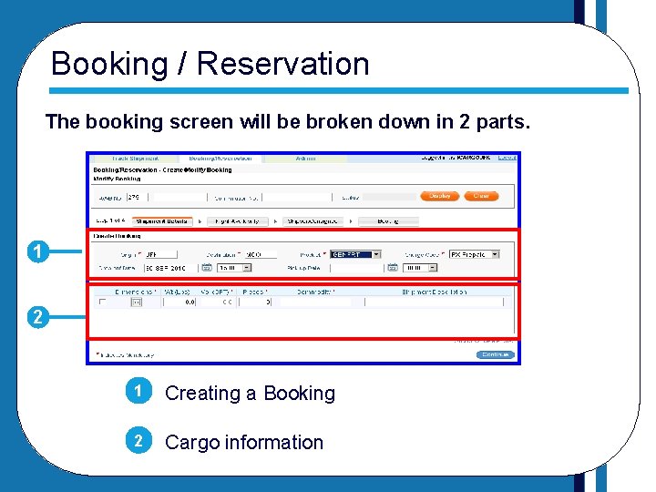 Booking / Reservation The booking screen will be broken down in 2 parts. 1