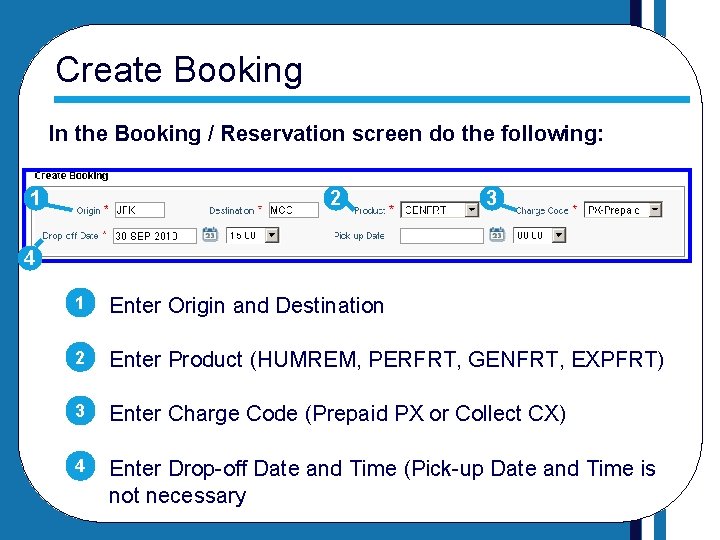 Create Booking In the Booking / Reservation screen do the following: 1 2 3