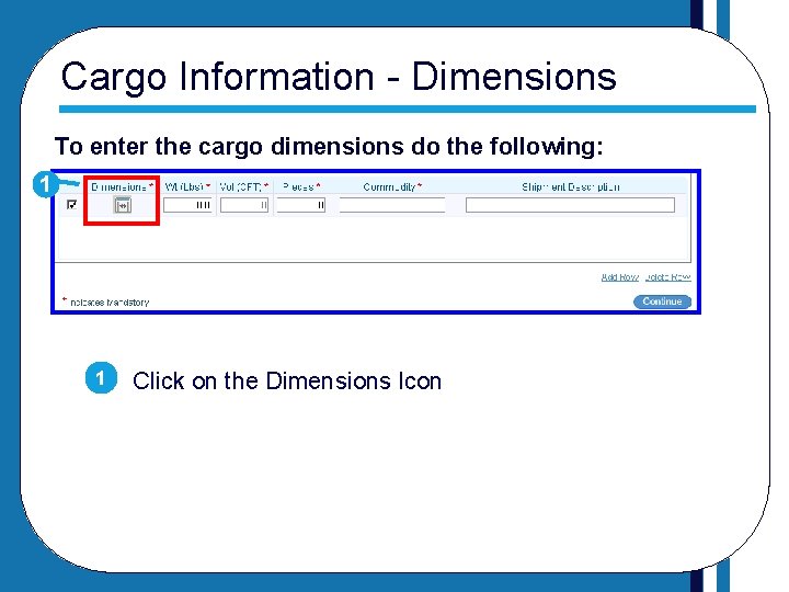 Cargo Information - Dimensions To enter the cargo dimensions do the following: 1 1