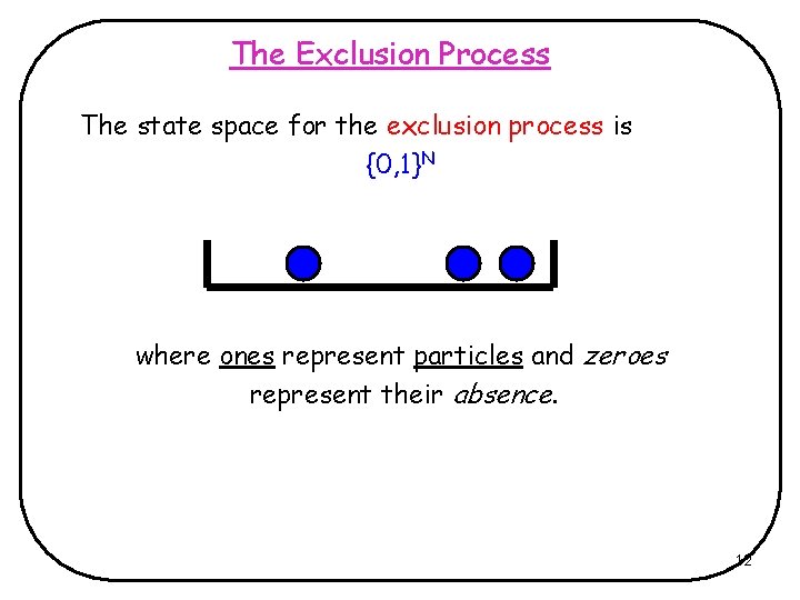 The Exclusion Process The state space for the exclusion process is {0, 1}N where