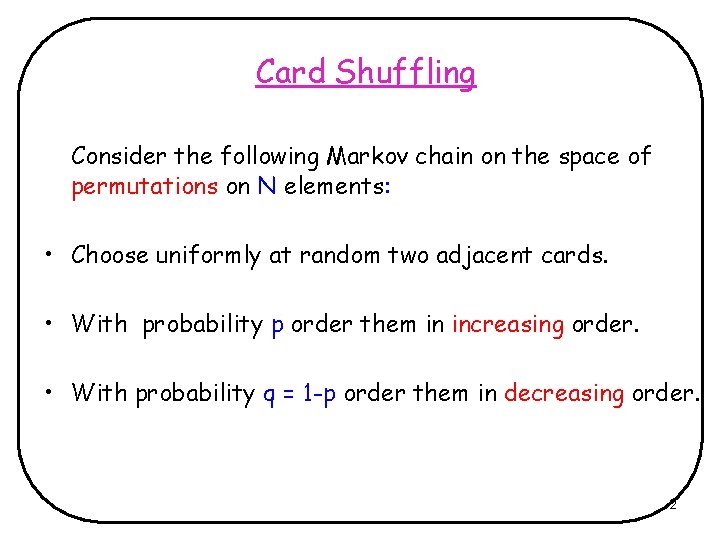 Card Shuffling Consider the following Markov chain on the space of permutations on N