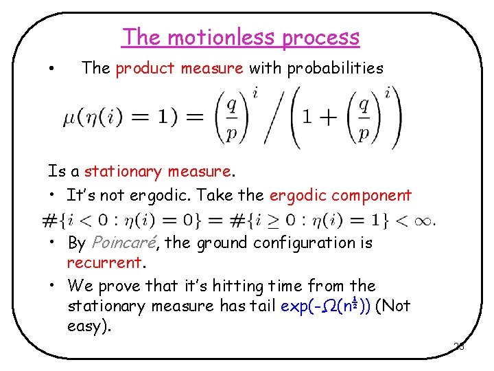 The motionless process • The product measure with probabilities Is a stationary measure. •