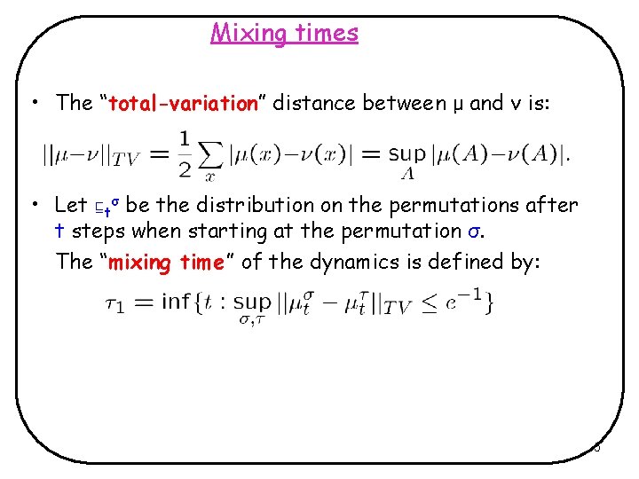 Mixing times • The “total-variation” distance between μ and ν is: • Let tσ