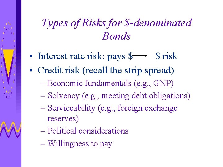 Types of Risks for $-denominated Bonds • Interest rate risk: pays $ $ risk