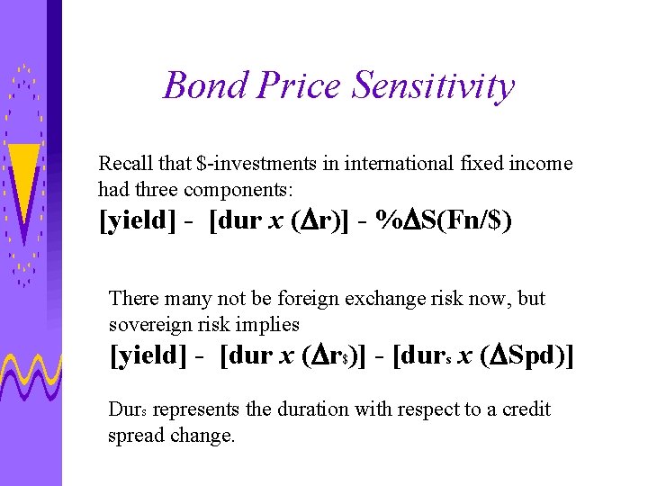 Bond Price Sensitivity Recall that $-investments in international fixed income had three components: [yield]