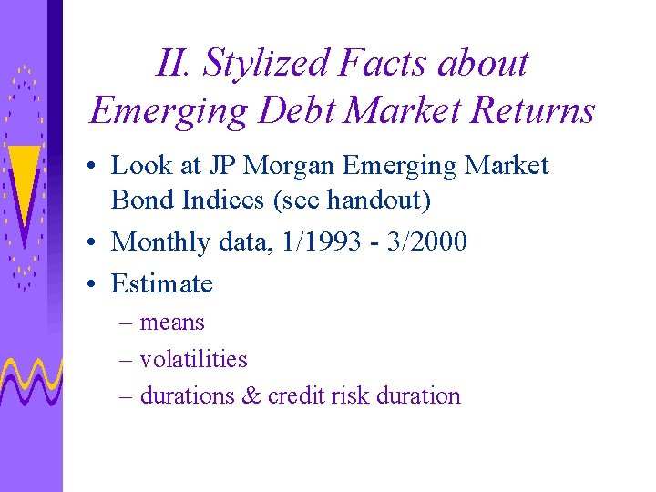 II. Stylized Facts about Emerging Debt Market Returns • Look at JP Morgan Emerging