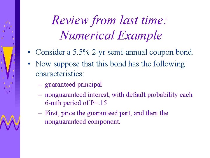 Review from last time: Numerical Example • Consider a 5. 5% 2 -yr semi-annual