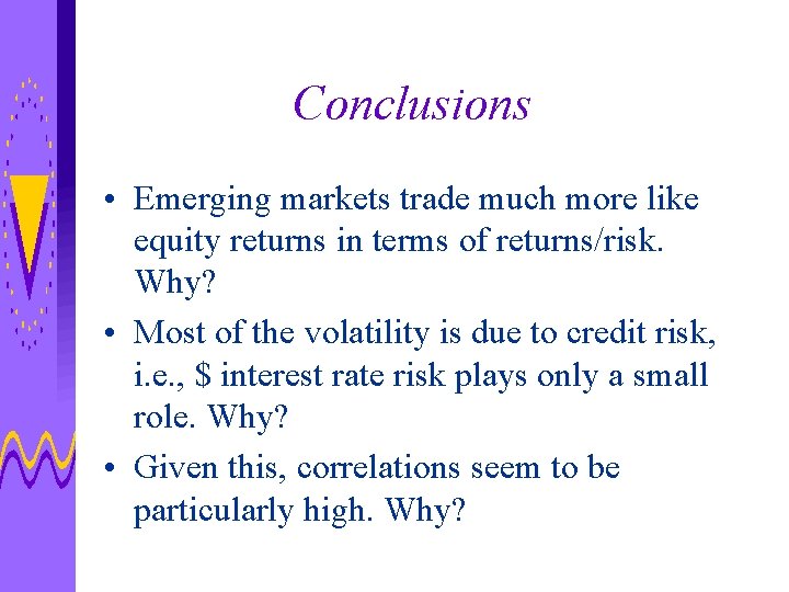 Conclusions • Emerging markets trade much more like equity returns in terms of returns/risk.