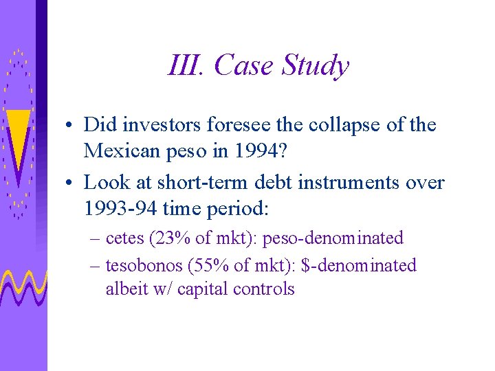 III. Case Study • Did investors foresee the collapse of the Mexican peso in