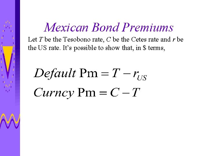 Mexican Bond Premiums Let T be the Tesobono rate, C be the Cetes rate