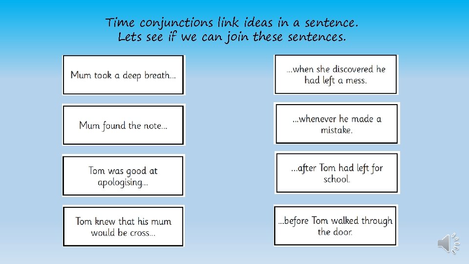 Time conjunctions link ideas in a sentence. Lets see if we can join these