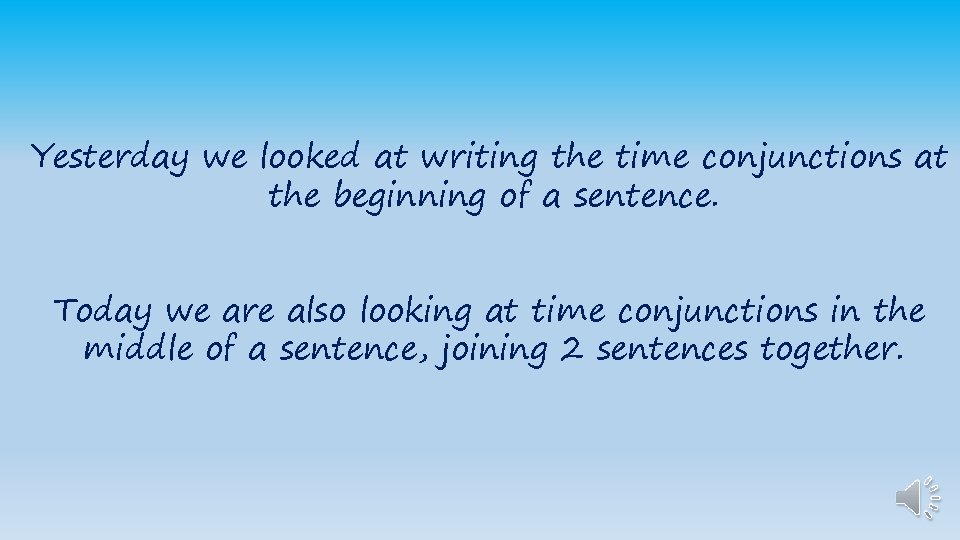 Yesterday we looked at writing the time conjunctions at the beginning of a sentence.