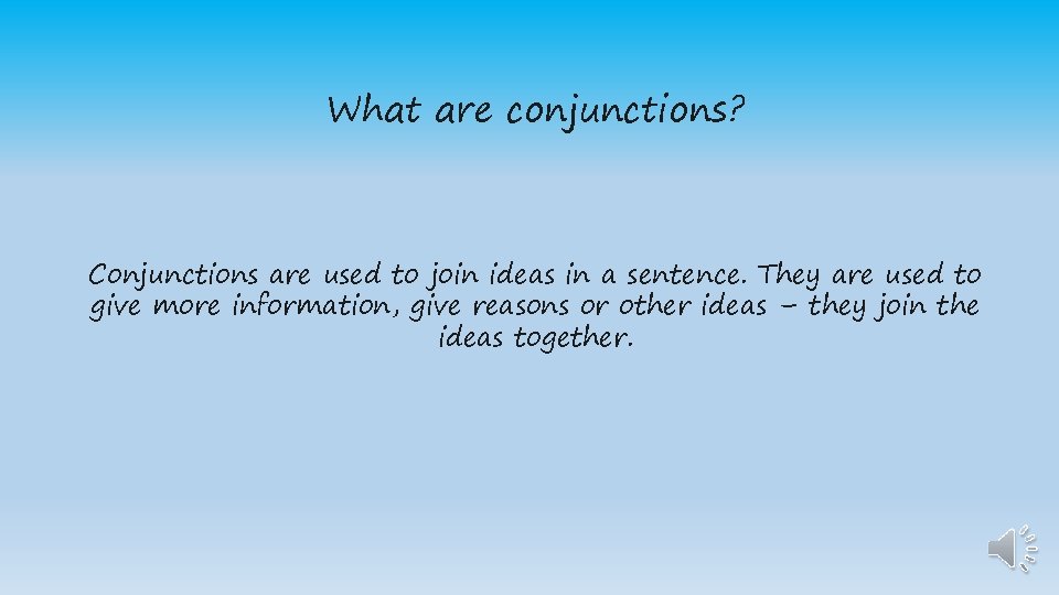 What are conjunctions? Conjunctions are used to join ideas in a sentence. They are