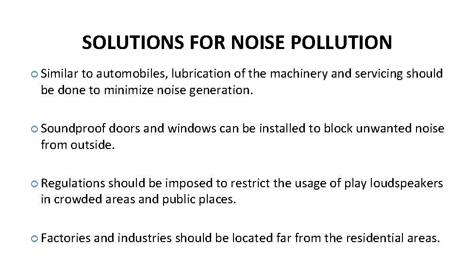 SOLUTIONS FOR NOISE POLLUTION Similar to automobiles, lubrication of the machinery and servicing should