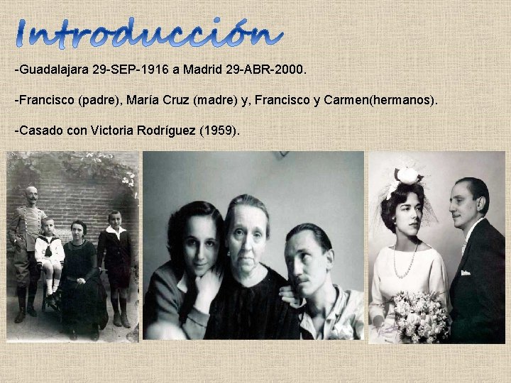 -Guadalajara 29 -SEP-1916 a Madrid 29 -ABR-2000. -Francisco (padre), María Cruz (madre) y, Francisco