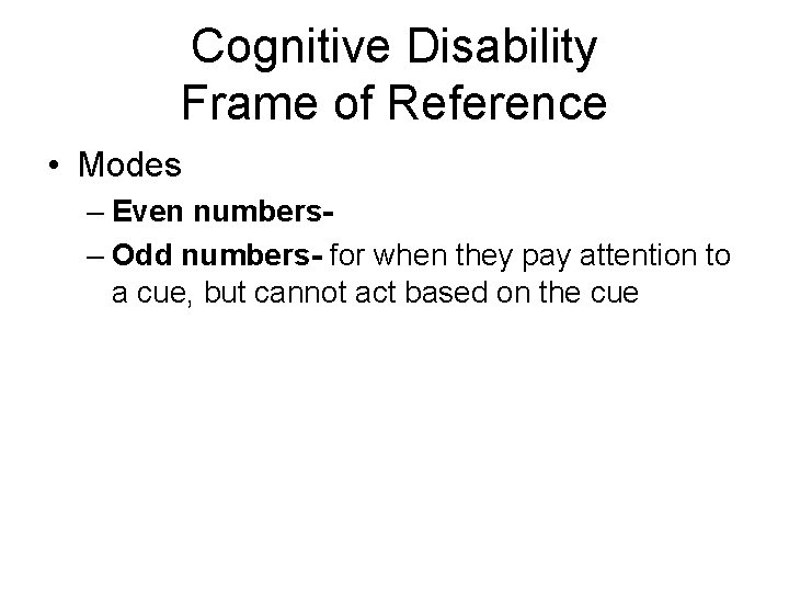 Cognitive Disability Frame of Reference • Modes – Even numbers– Odd numbers- for when