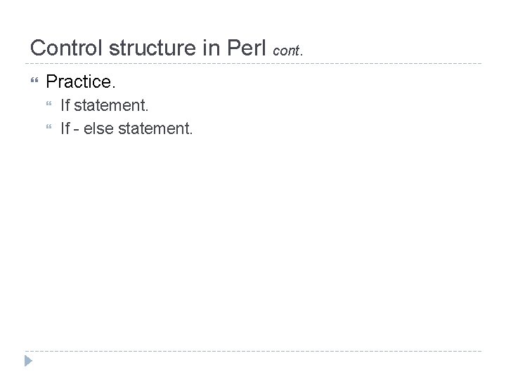 Control structure in Perl cont. Practice. If statement. If - else statement. 
