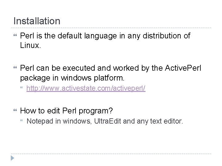 Installation Perl is the default language in any distribution of Linux. Perl can be