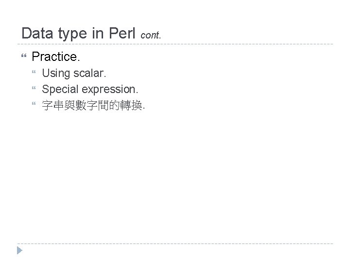 Data type in Perl cont. Practice. Using scalar. Special expression. 字串與數字間的轉換. 