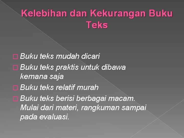 Kelebihan dan Kekurangan Buku Teks � Buku teks mudah dicari � Buku teks praktis