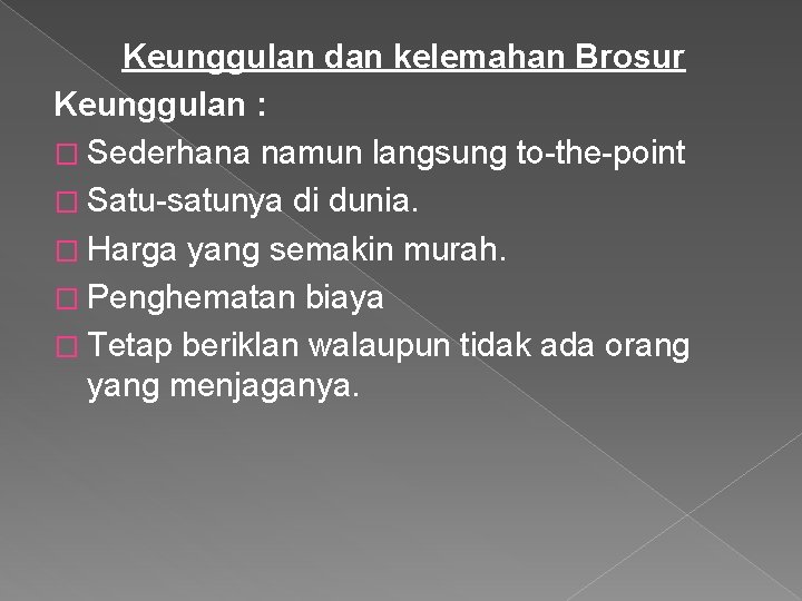 Keunggulan dan kelemahan Brosur Keunggulan : � Sederhana namun langsung to-the-point � Satu-satunya di