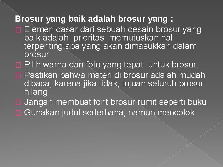 Brosur yang baik adalah brosur yang : � Elemen dasar dari sebuah desain brosur