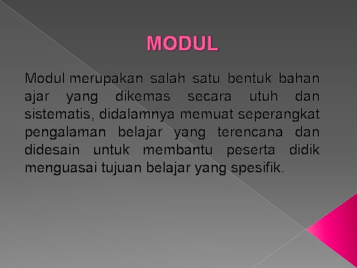 MODUL Modul merupakan salah satu bentuk bahan ajar yang dikemas secara utuh dan sistematis,