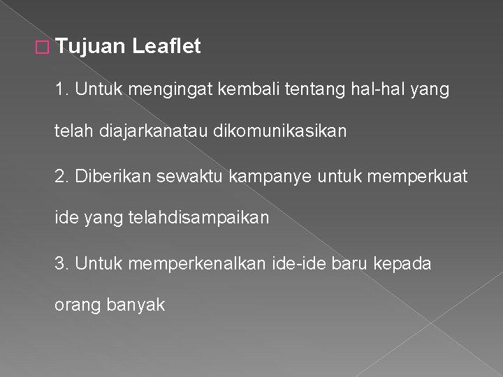 � Tujuan Leaflet 1. Untuk mengingat kembali tentang hal-hal yang telah diajarkanatau dikomunikasikan 2.