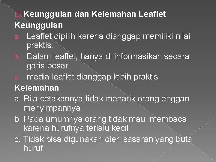 Keunggulan dan Kelemahan Leaflet Keunggulan a. Leaflet dipilih karena dianggap memiliki nilai praktis. b.