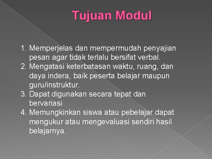 Tujuan Modul 1. Memperjelas dan mempermudah penyajian pesan agar tidak terlalu bersifat verbal. 2.